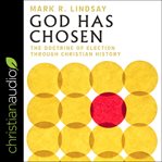 God has chosen. The Doctrine of Election Through Christian History cover image