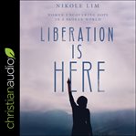 Liberation is here : women uncovering hope in a broken world cover image