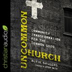 Uncommon church : community transformation for the common good cover image