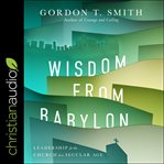Wisdom from babylon. Leadership for the Church in a Secular Age cover image