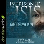 Imprisoned with isis. Faith in the Face of Evil cover image