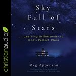 A sky full of stars : learning to surrender to god's perfect plans cover image