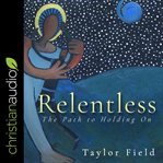 Relentless : the path to holding on cover image