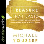 Treasure that lasts. Trading Privilege, Pleasure, and Power for What Really Matters cover image