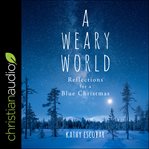 A weary world : reflections for a blue Christmas cover image