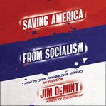 Saving America from socialism : how to stop progressive attacks on freedom cover image