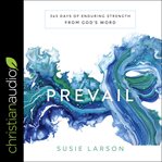 Prevail : 365 days of enduring strength from god's word cover image