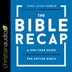 The Bible recap : a one-year guide to reading and understanding the entire Bible cover image