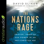 The nations rage : prayer, promise and power in an anti-christian age cover image