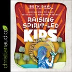 Raising spirit-led kids. Guiding Kids to Walk Naturally in the Supernatural cover image
