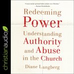 Redeeming power : understanding authority and abuse in the church cover image