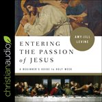 Entering the passion of Jesus : a beginner's guide to holy week cover image