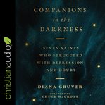Companions in the darkness : seven saints who struggled with depression and doubt cover image