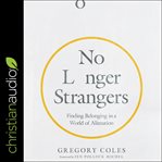 No longer strangers : finding belonging in a world of alienation cover image