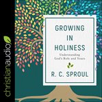 Growing in holiness : understanding God's role and yours cover image