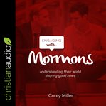 Engaging with Mormons : understanding their world : sharing good news cover image