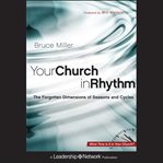 Your church in rhythm : the forgotten dimensions of seasons and cycles cover image