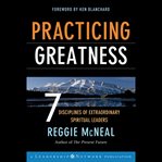 Practicing greatness : 7 disciplines of extraordinary spiritual leaders cover image