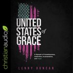 United States of grace : a memoir of homelessness, addiction, incarceration, and hope cover image