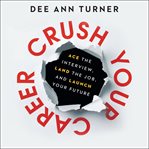 Crush your career : ace the interview, land the job, and launch your future cover image