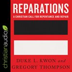 Reparations : a Christian call for repentance and repair cover image