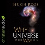 Why the universe is the way it is (reasons to believe) cover image