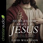 Hungry for more of Jesus cover image