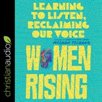 Women rising : learning to listen, reclaiming our voice cover image