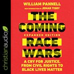 The coming race wars : a cry for justice, from civil rights to Black Lives Matter cover image