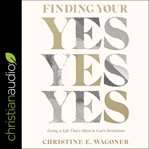 Finding your yes : living a life that's open to God's invitations cover image