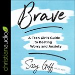 Brave : a teen girl's guide to beating worry and anxiety cover image