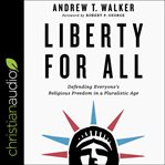 Liberty for all. Defending Everyone's Religious Freedom in a Pluralistic Age cover image