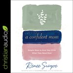 A confident mom : simple ways to give your child what they need most cover image