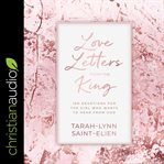 Love letters from the King : 100 devotions for the girl who wants to hear from God cover image