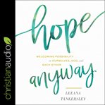 Hope anyway : welcoming possibility in ourselves, God, and each other cover image