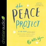 The peace project : a 30-day experiment practicing thankfulness, kindness, and mercy cover image