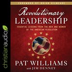 Revolutionary leadership : essential lessons from the men and women of the American Revolution cover image