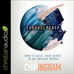 I choose peace : how to overcome anxiety in a stressful world cover image