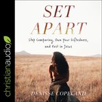 Set apart : stop comparing, own your giftedness, and rest in Jesus cover image