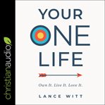 Your one life : own it. live it. love it cover image