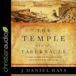The temple and the tabernacle : a study of God's dwelling places from Genesis to Revelation cover image