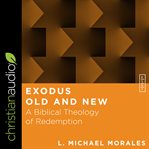 Exodus old and new : a biblical theology of redemption cover image