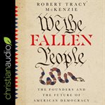 We the fallen people : the founders and the future of American democracy cover image