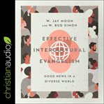 Effective intercultural evangelism : good news in a diverse world cover image