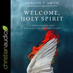 Welcome, Holy Spirit : a theological and experiential introduction cover image