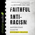 Faithful Antiracism : Moving Past Talk to Systemic Change cover image