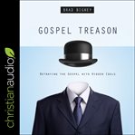 Gospel treason. Betraying the Gospel With Hidden Idols cover image