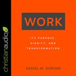 Work : its purpose, dignity, and transformation cover image