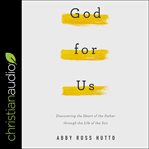 God for us. Discovering the Heart of the Father through the Life of the Son cover image