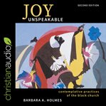 Joy unspeakable : contemplative practices of the black church cover image
